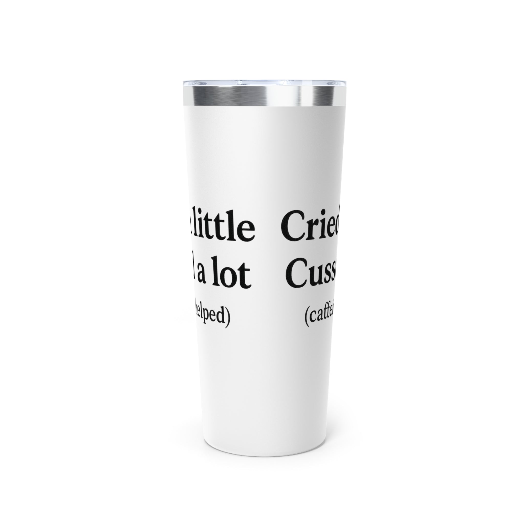 Cried a Little, Cussed a Lot (Caffeine Helped) Tumbler – White 20oz Stainless Steel