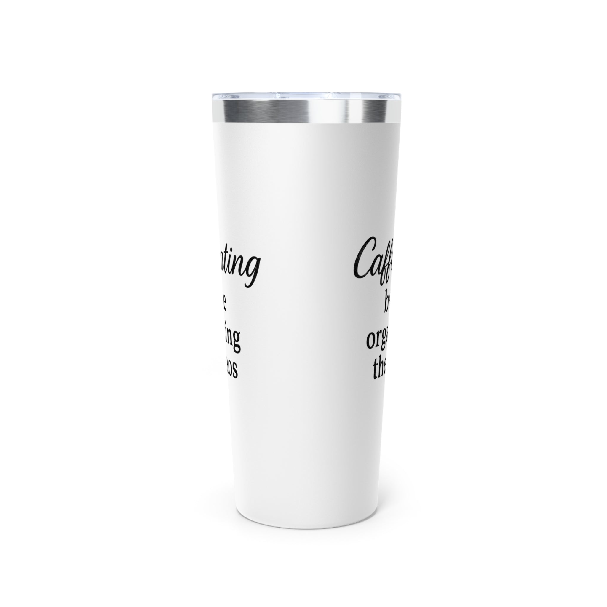 Caffeinating Before Organizing the Chaos Tumbler – White 20oz Stainless Steel