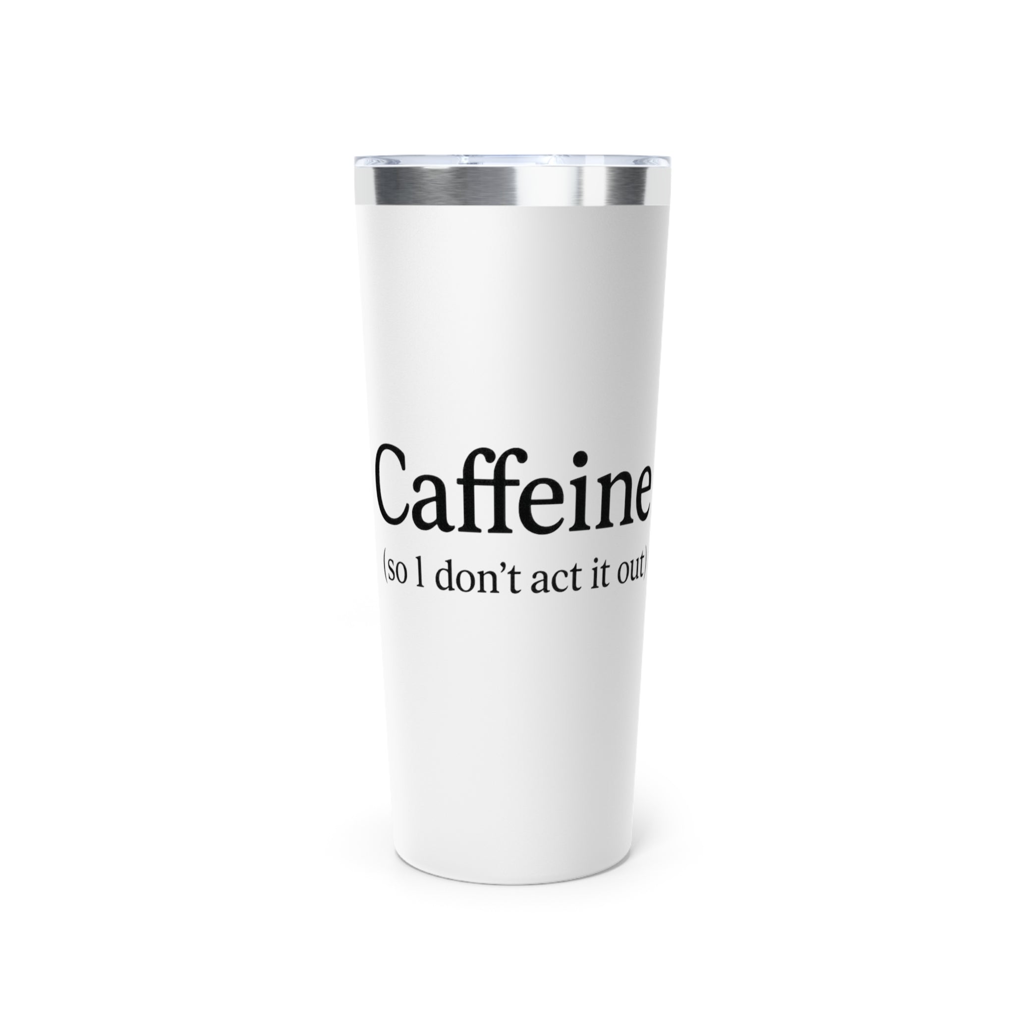 Caffeine (So I Don’t Act It Out) Tumbler – White 20oz Stainless Steel