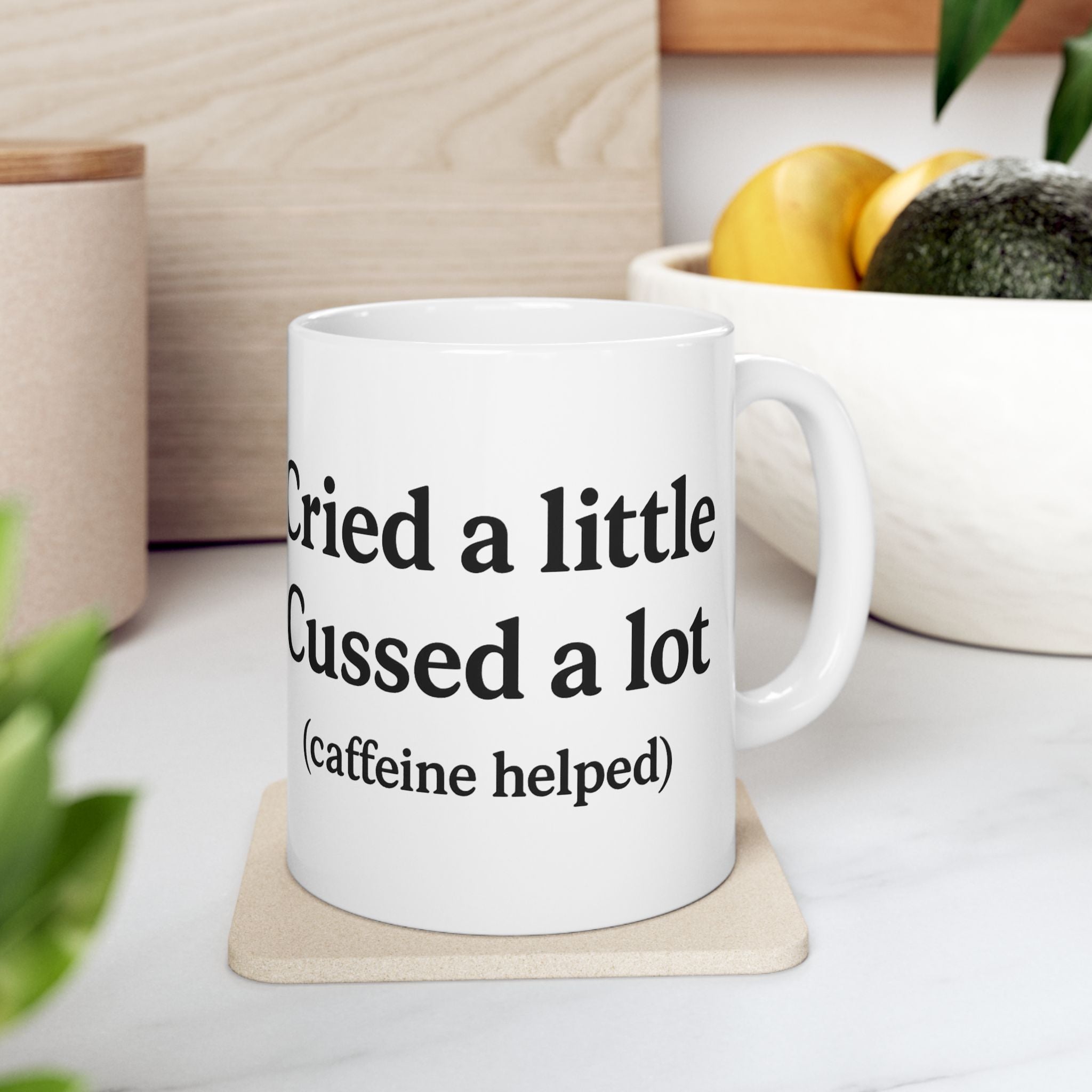 Cried a Little, Cuss a Lot (Caffeine Helped) Coffee Mug – White 11oz Ceramic