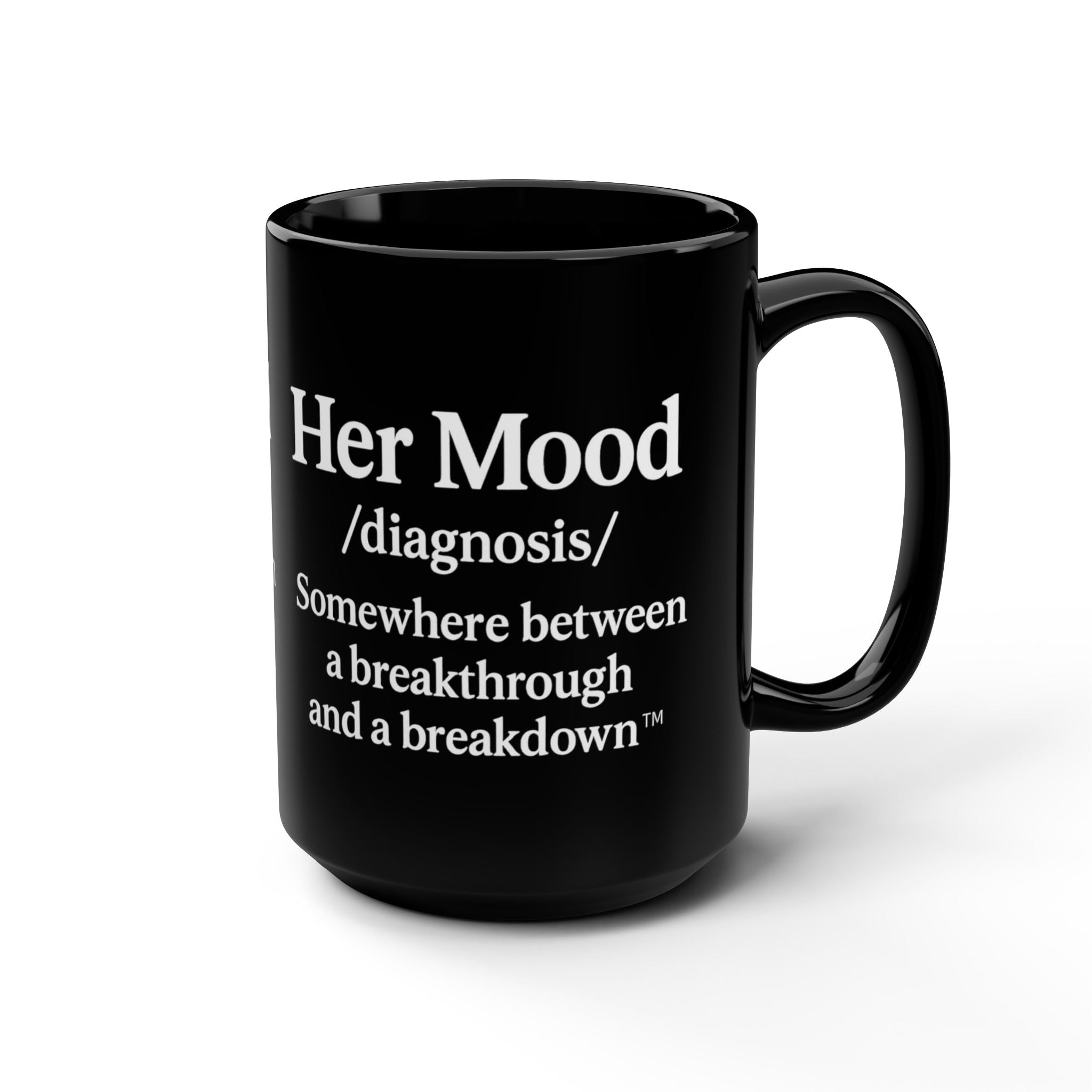 Her Mood Podcast Coffee Mug Black 15oz Ceramic Cup Her Mood Diagnosis (Somewhere Between a Breakdown and a Breakthrough) White Logo Dishwasher Safe Podcast Gift
