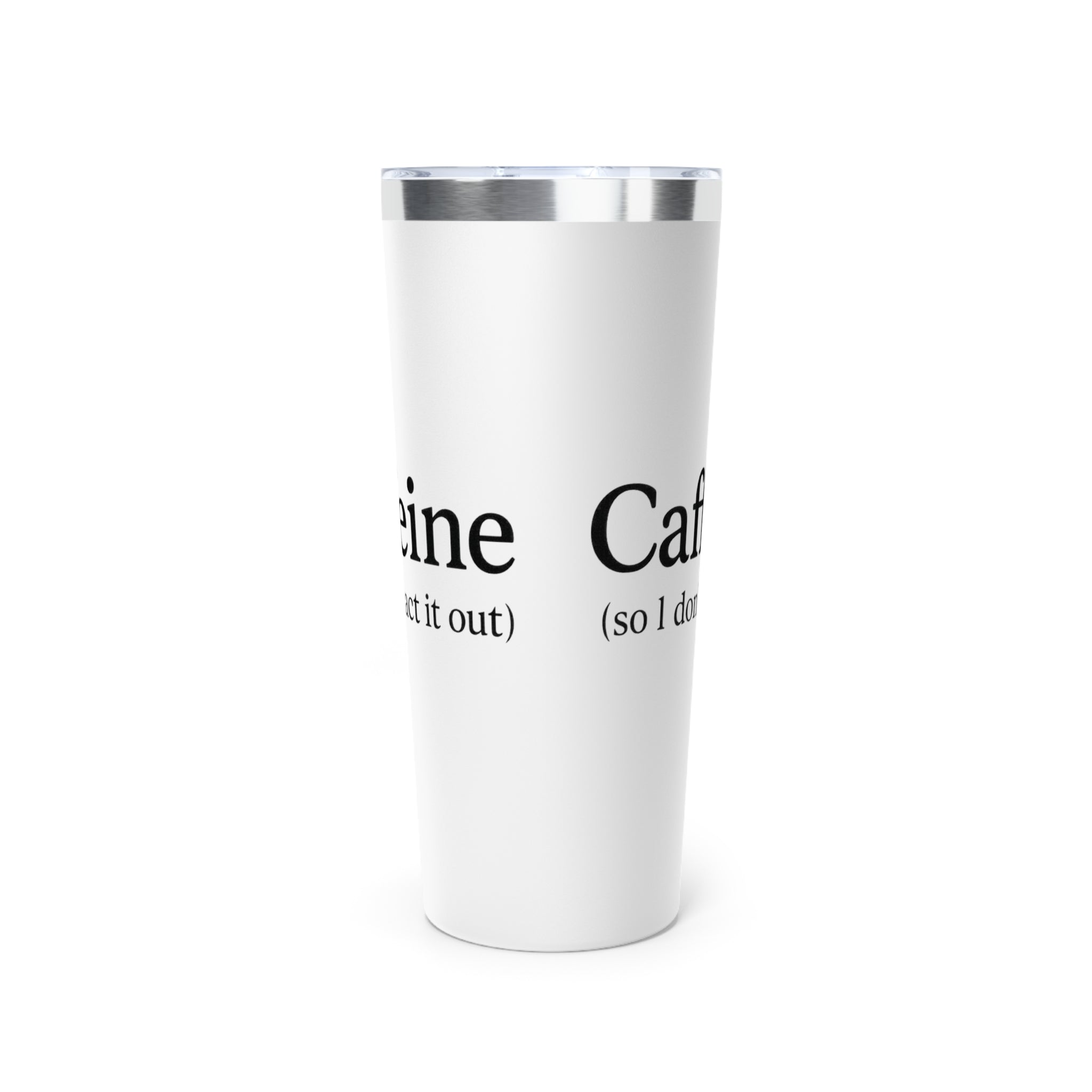 Caffeine (So I Don’t Act It Out) Tumbler – White 20oz Stainless Steel