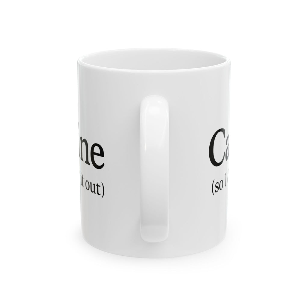 Caffeine (So I Don’t Act It Out) Coffee Mug – White 15oz Ceramic