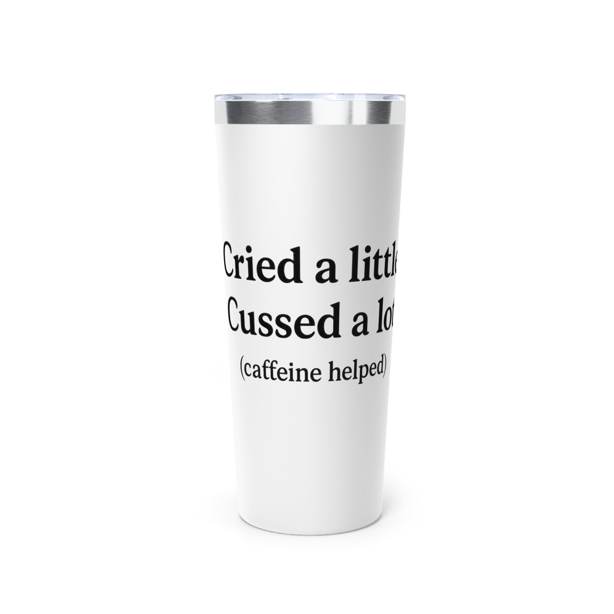 Cried a Little, Cussed a Lot (Caffeine Helped) Tumbler – White 20oz Stainless Steel