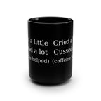 Cried a Little, Cuss a Lot (Caffeine Helped) Coffee Mug – Black 15oz Ceramic