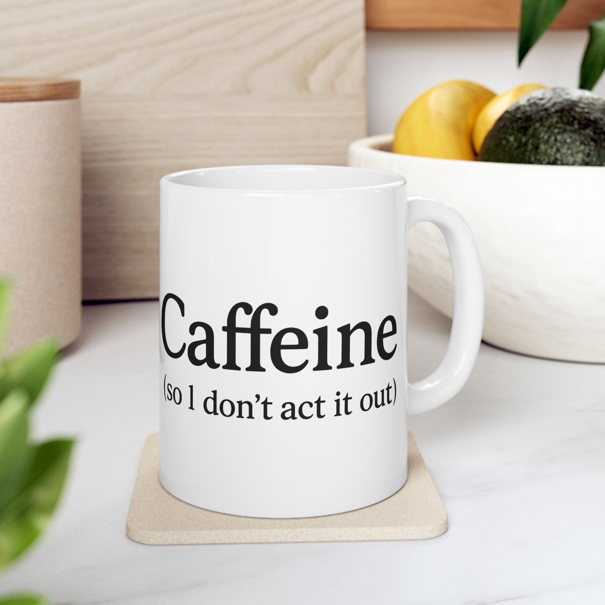 Caffeine (So I Don’t Act It Out) Coffee Mug – White 15oz Ceramic