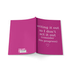 Writing It Out So I Don’t Act It Out Journal – Pink A5 Lined Softcover