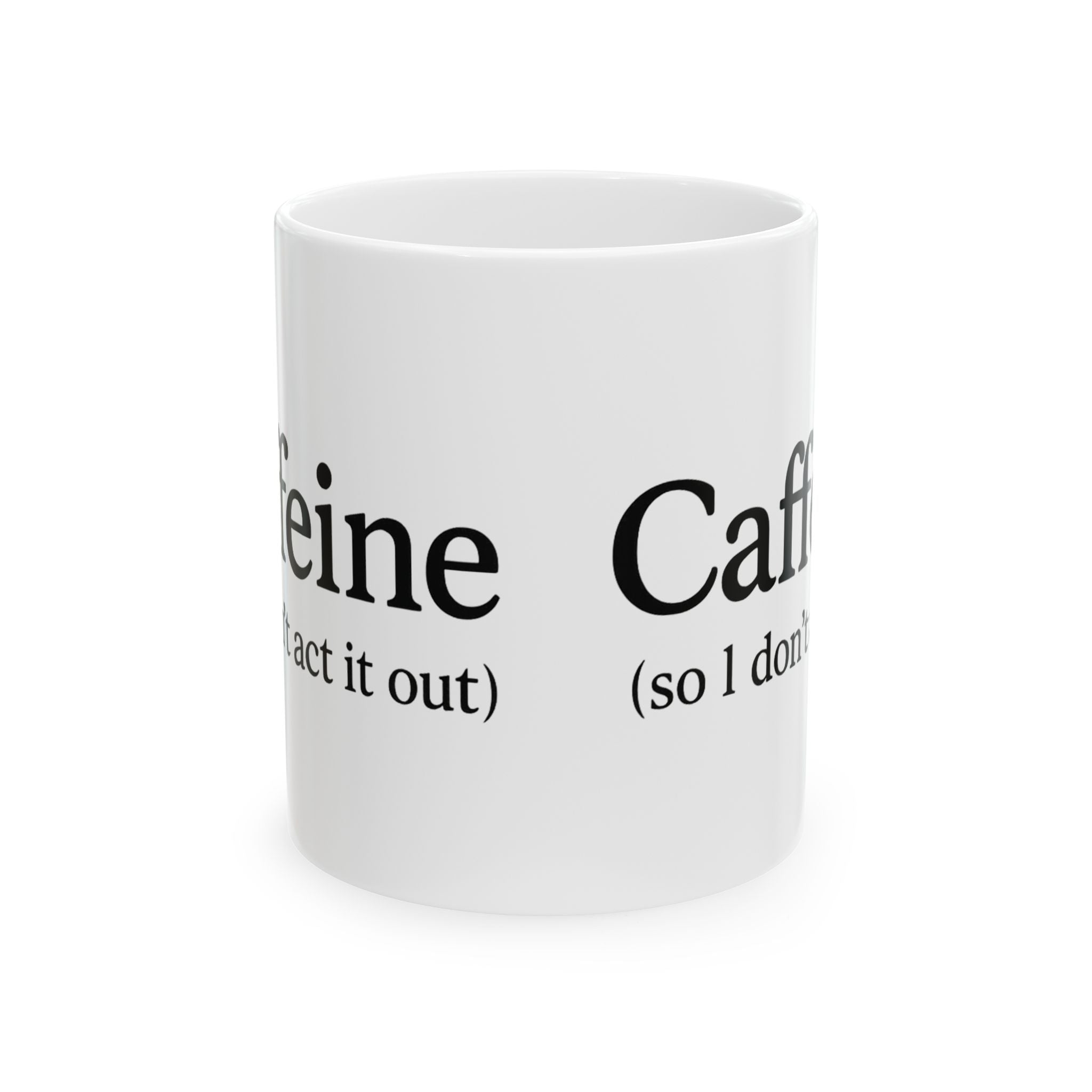 Caffeine (So I Don’t Act It Out) Coffee Mug – White 15oz Ceramic