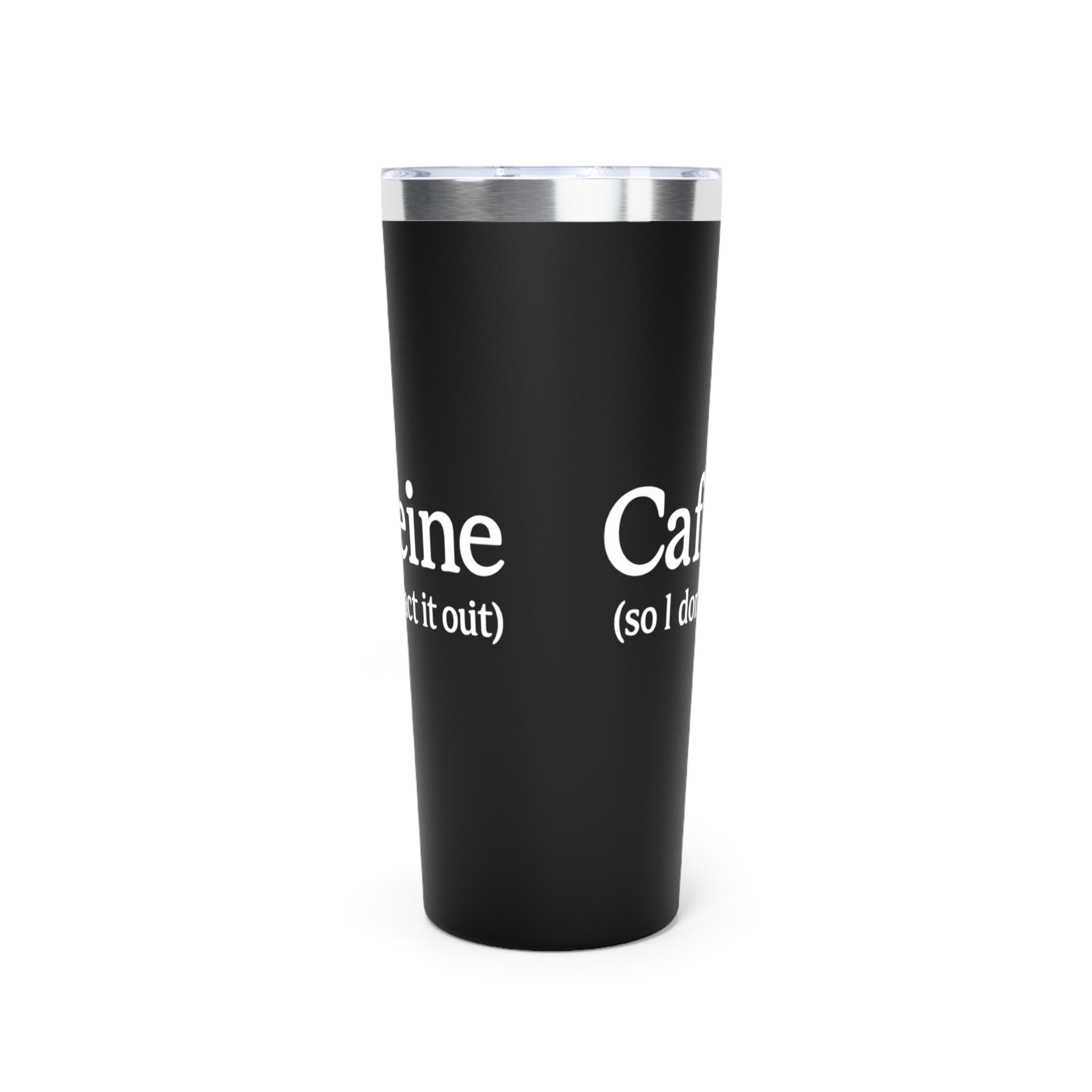 Caffeine (So I Don’t Act It Out) Tumbler – Black 20oz Stainless Steel