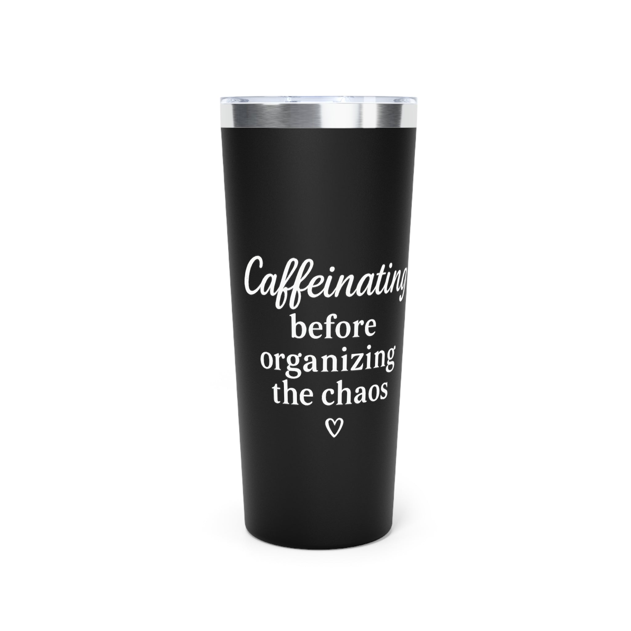 Caffeinating Before Organizing the Chaos Tumbler – Black 20oz Stainless Steel