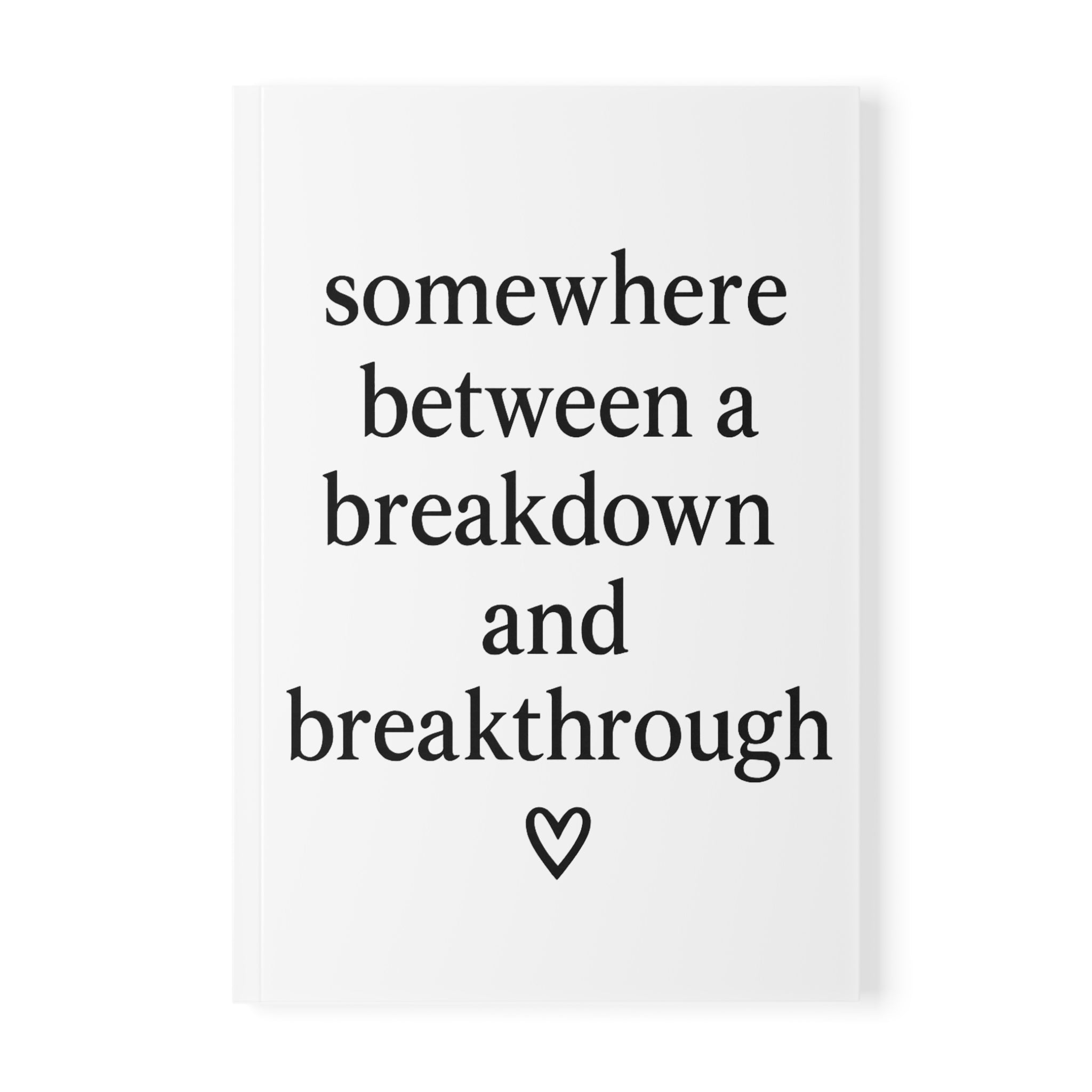 Somewhere Between a Breakdown and a Breakthrough Journal – White A5 Lined Softcover