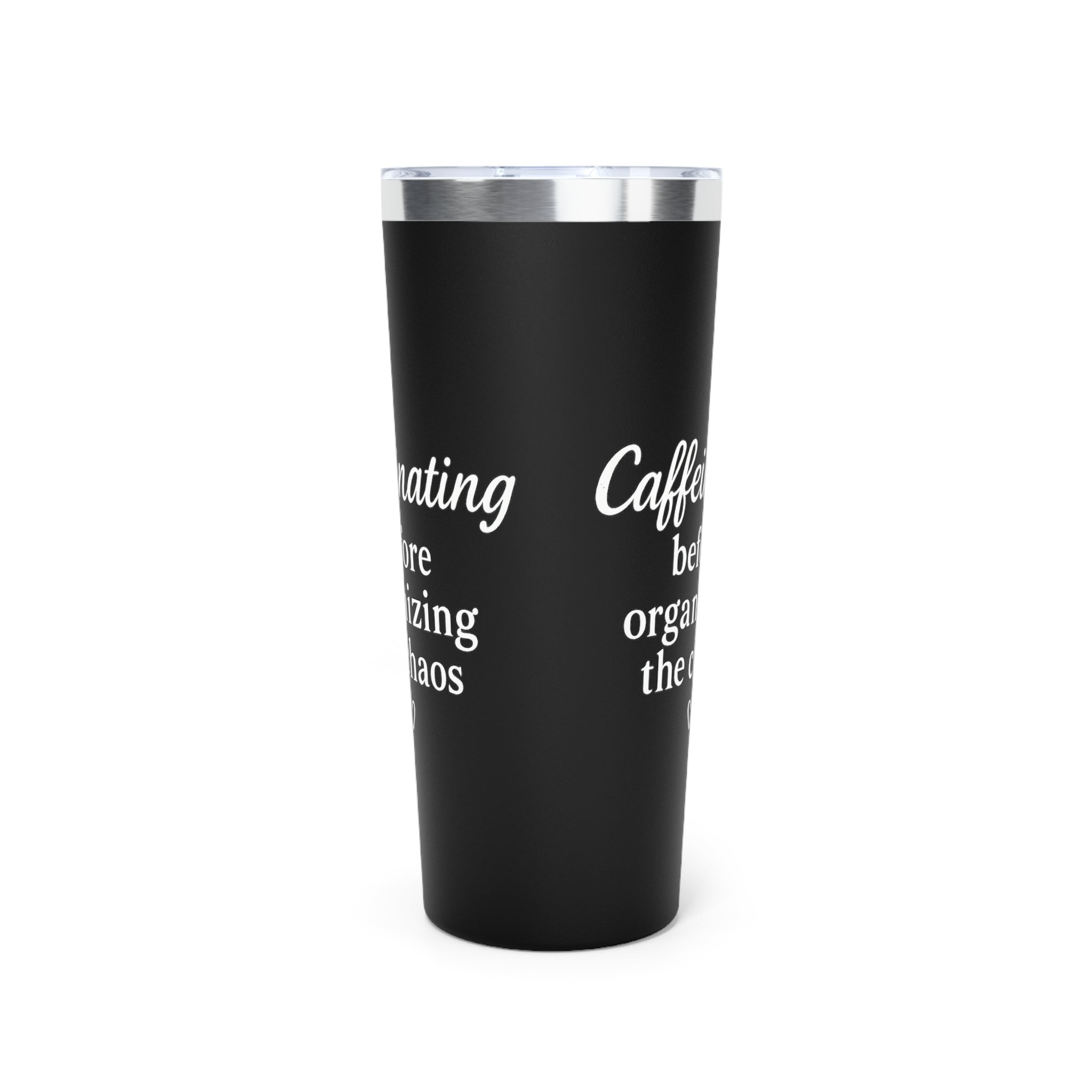 Caffeinating Before Organizing the Chaos Tumbler – Black 20oz Stainless Steel