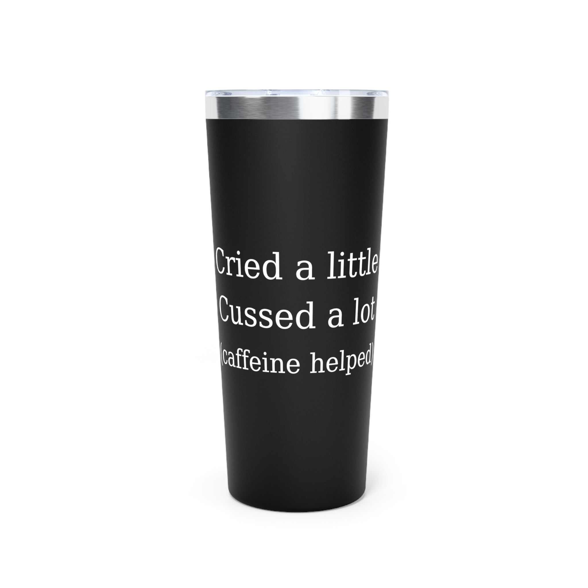 Cried a Little, Cussed a Lot (Caffeine Helped) Tumbler – Black 20oz Stainless Steel