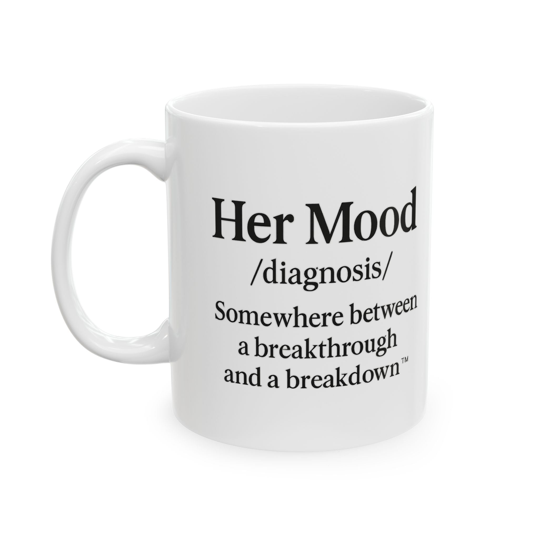 Her Mood Podcast Coffee Mug White Ceramic Cup Her Mood Diagnosis Somewhere Between a Breakthrough and a Breakdown Dishwasher Safe Podcast Gift