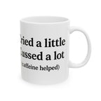 Cried a Little, Cuss a Lot (Caffeine Helped) Coffee Mug – White 11oz Ceramic