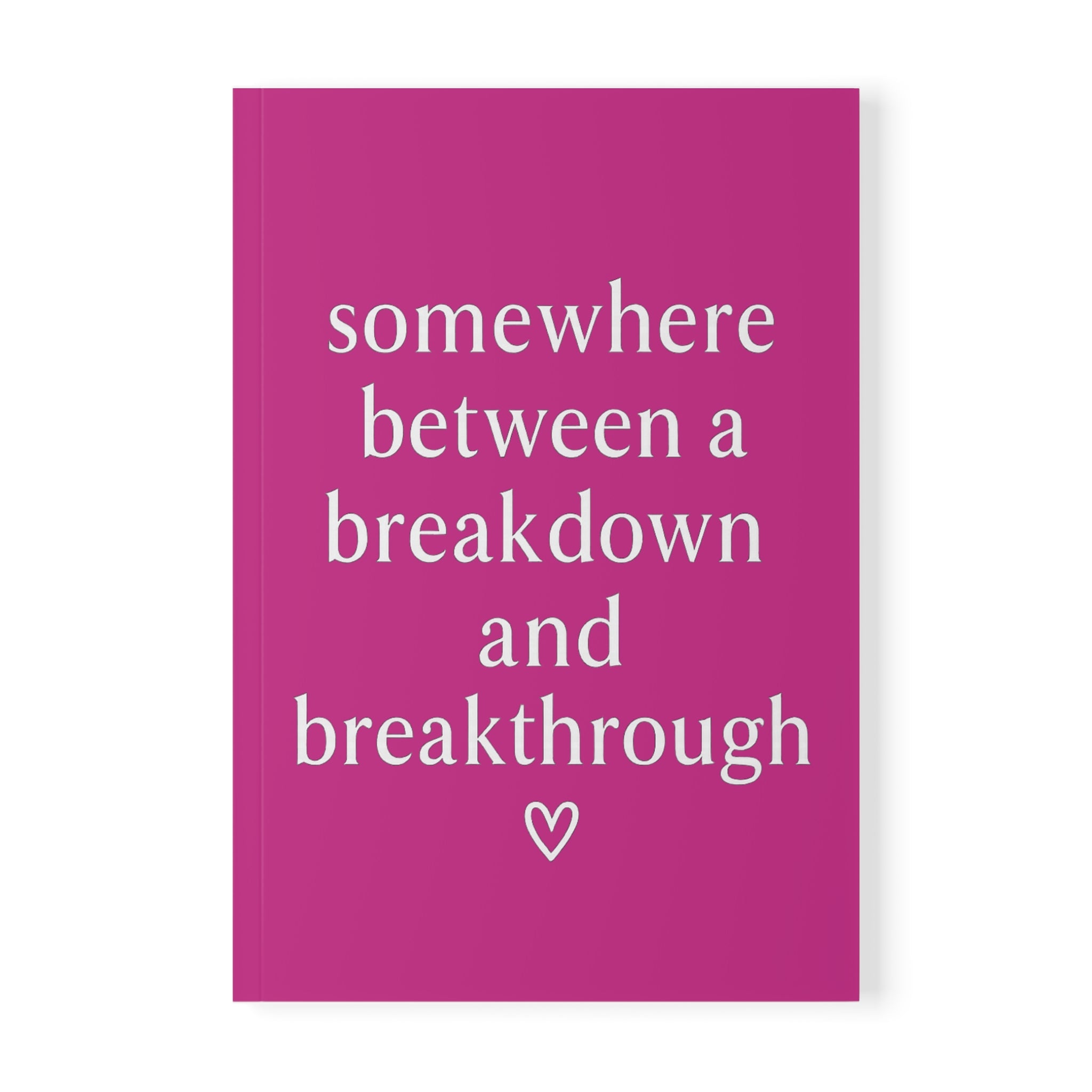 Somewhere Between a Breakdown and a Breakthrough Journal – Pink A5 Lined Softcover