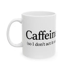 Caffeine (So I Don’t Act It Out) Coffee Mug – White 15oz Ceramic