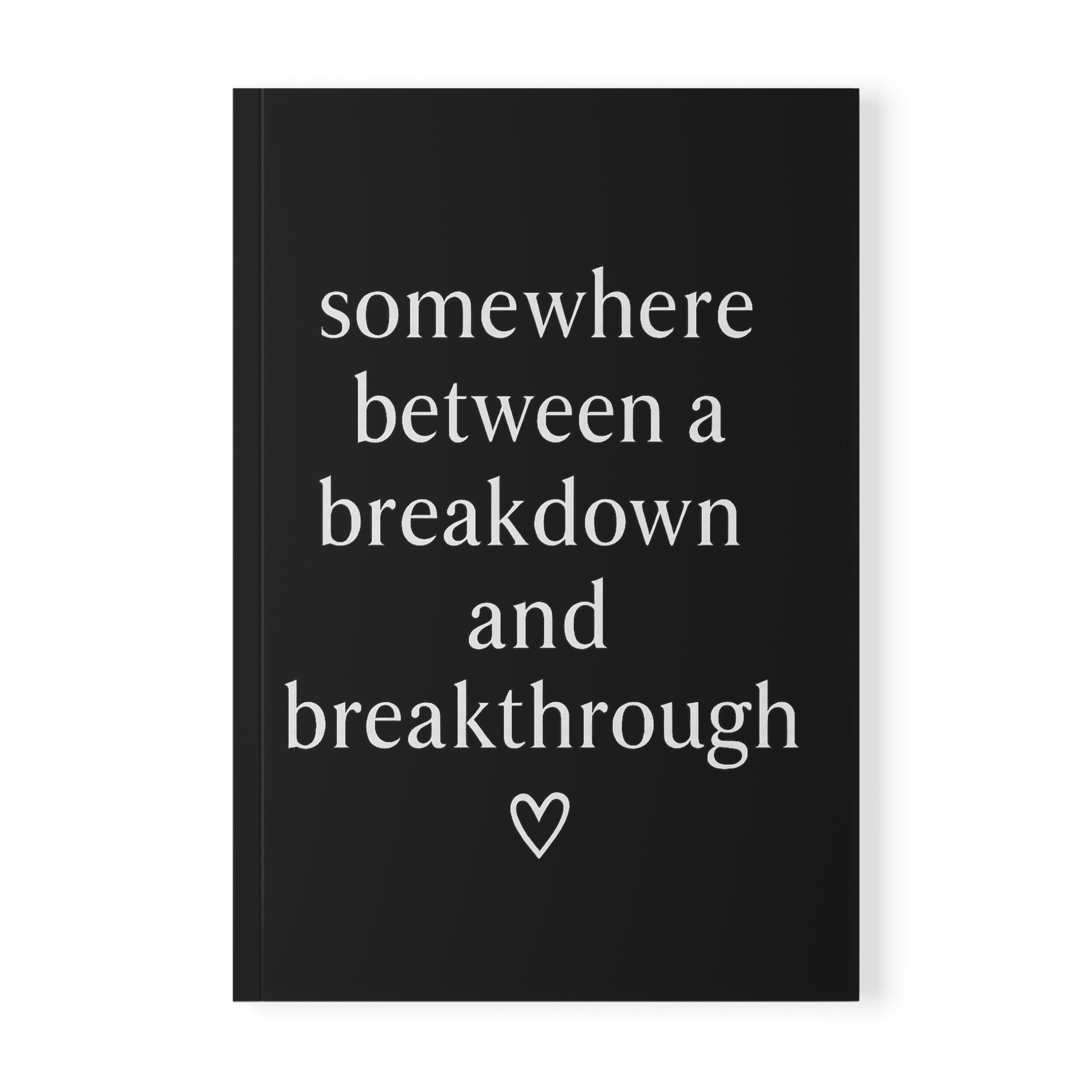 Somewhere Between a Breakdown and a Breakthrough Journal – Black A5 Lined Softcover