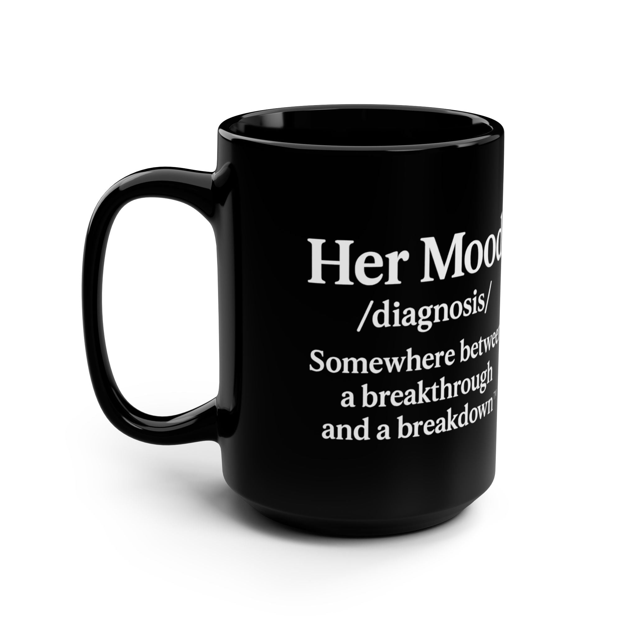 Her Mood Podcast Coffee Mug Black 15oz Ceramic Cup Her Mood Diagnosis (Somewhere Between a Breakdown and a Breakthrough) White Logo Dishwasher Safe Podcast Gift